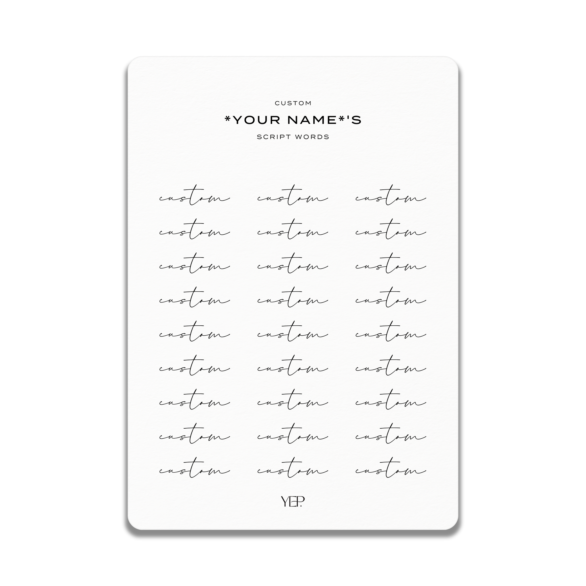 a collection of script words that are customizable, allowing users to create their own names or titles. The words are arranged in a grid format, and they are written in a cursive script style. The image does not contain any specific information about the content or context, and it does not provide any visual cues or descriptions about the individual images.